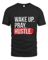 Wake Up Pray Hustle Grind T-Shirt