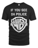 If you see da police warn a brother T-Shirt