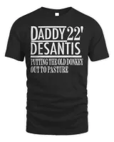 Daddy 22 Desantis Putting The Old Donkey Out To Pasture Classic Shirt