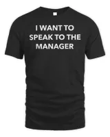 I Want To Speak To The Manager Tee Shirt
