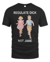 Regulate-Dick-Not-Jane T-Shirt