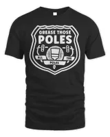 Grease Those Poles, All The Poles T-Shirt