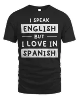 I Speak English But I Love In Spanish speak english T-Shirt
