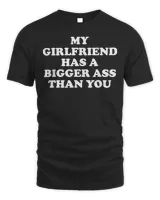 My girlfriend has a bigger butt than you T-Shirt