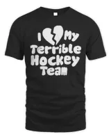 I Love My Terrible Hockey Team T-Shirt