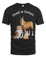 Dog cat horse death is certain shirt