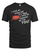 I Love My MAGA Hat It’s True I Love My Country So Can You Shirt