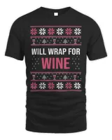 Ugly Christmas Sweater Funny Quote Will Wrap for Wine Shirt