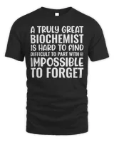 A Truly Great Biochemist Is Impossible To Forget Shirt