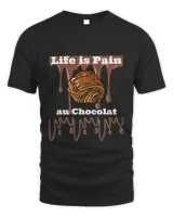 Life Is Pain Au Chocolat T-Shirt