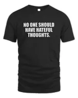 No one should have hateful thoughts T-Shirt