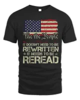 We The People It Doesn't Need To Be Rewritten It Needs To Be Reread American Flag Shirt