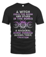 A Witch Feels The Moon And Stars In The Bones A Magical Bond Formed Shirt