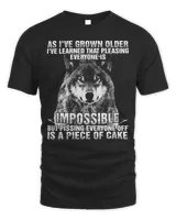 As I've Grown Older I've Learned That Pleasing Everyone Is Impossible Shirt