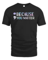Because You Matter Shirt