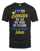 I Love My Senior My Joy My Pride My Blessing Class Of 2023 Mom Shirt