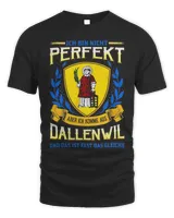 Ich Bin Nicht Perfekt Aber Ich Komme Aus Dallenwil Und Das Ist Fast Das Gleiche Shirt