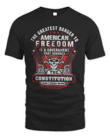 The Greatest Danger To American Freedom Is A Government That Ignores The Constitution Shirt