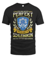 Ich Bin Nicht Perfekt Aber Ich Komme Aus Schleinikon Und Das Ist Fast Das Gleiche Shirt