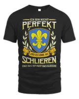 Ich Bin Nicht Perfekt Aber Ich Komme Aus Schlieren Und Das Ist Fast Das Gleiche Shirt