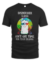 Dispatcher Llama Ain't Got Time For Your Drama Shirt