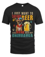 Vintage I Just Want To Drink Beer And Hang With My Chihuahua