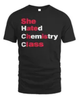She Hated Chemistry Class Shirt