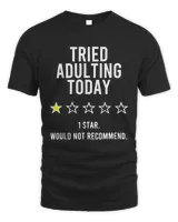 Tried Adulting Today 1 Star Would Not Recommend Shirt