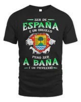 Ser De España É Un Orgullo Pero Ser A Bana É Un Privilexio Shirt