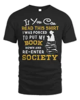 If You Can Read This Shirt I Was Forced To Put My Book Down And Re-enter Society Shirt