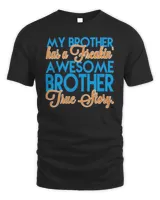 My Brother Has A Freakin' Awesome Brother True Story Shirt