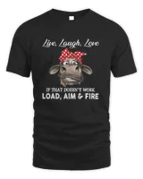 Cow Live Laugh Love If That Doesn't Work Load Aim And Fire Shirt