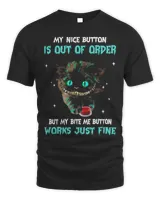 Cat My Nice Button Is Out Of Order But My Bite Are Button Works Just Fine Shirt