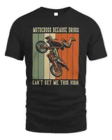 Motocross Because Drugs Can't Get Me This High Motorbike Dirt Bike Shirt
