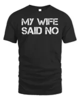 My Wife Said No Shirt