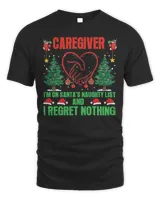 Caregiver I'm On Santa's Naughty List And I Regret Nothing Merry Christmas Shirt