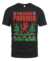 Childcare Provider I'm On Santa's Naughty List And I Regret Nothing Merry Christmas Shirt