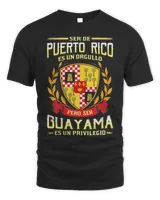 Ser De Puerto Rico Es Un Orgullo Pero Ser Guayama Es Un Privilegio Shirt