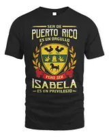 Ser De Puerto Rico Es Un Orgullo Pero Ser Isabela Es Un Privilegio Shirt