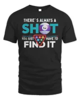 There's Always A Shot You Just Have To Find It Billiard Shirt