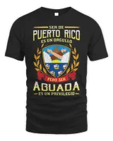 Ser De Puerto Rico Es Un Orgullo Pero Ser Aguada Es Un Privilegio Shirt