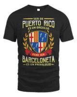 Ser De Puerto Rico Es Un Orgullo Pero Ser Barceloneta Es Un Privilegio Shirt