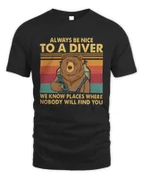 Bear Always Be Nice To A Diver We Know Places Where Nobody Will Find You Vintage Retro Shirt