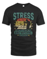 Stress Is Caused By Not Bird Watching Enough Vintage Shirt