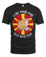 Cat I Like Your Food But Not You Shirt