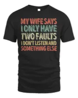My Wife Says I Only Have Two Faults - Lovely Shirt