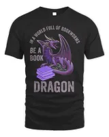 In A World Full Of Bookworms Be A Book Dragon