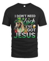 Horse Patricks Day I Dont Need Luck Ive Got Jesus Christ