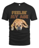 Funny Dog Design for Dog Owner and Dog Lover Feelin My Age