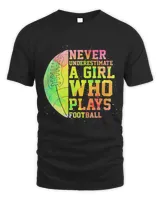Never Underestimate A Girl Who Plays Football Sports Lover